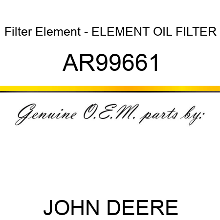 Filter Element - ELEMENT, OIL FILTER AR99661
