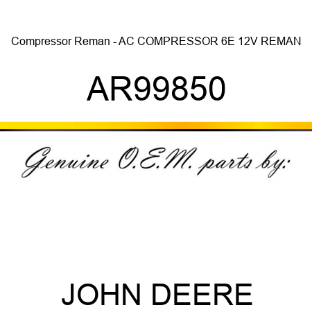 Compressor Reman - AC COMPRESSOR, 6E 12V, REMAN AR99850