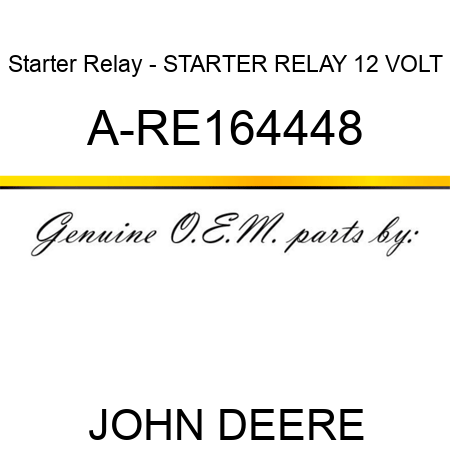 Starter Relay - STARTER RELAY, 12 VOLT A-RE164448