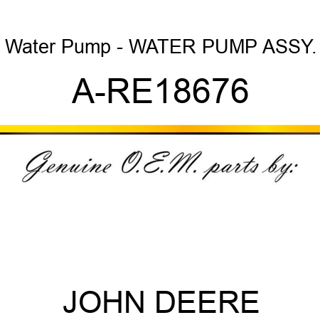 Water Pump - WATER PUMP ASSY. A-RE18676