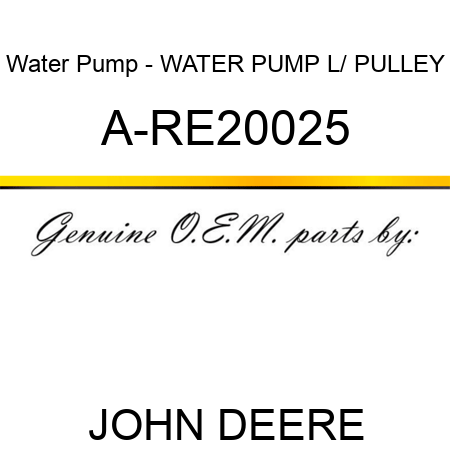 Water Pump - WATER PUMP L/ PULLEY A-RE20025