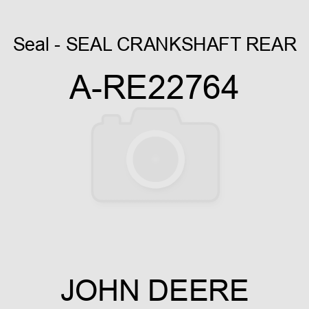 Seal - SEAL CRANKSHAFT REAR A-RE22764