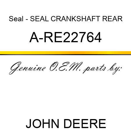 Seal - SEAL CRANKSHAFT REAR A-RE22764