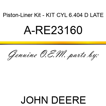 Piston-Liner Kit - KIT, CYL 6.404 D LATE A-RE23160