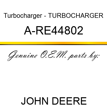Turbocharger - TURBOCHARGER A-RE44802