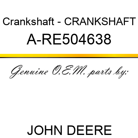 Crankshaft - CRANKSHAFT A-RE504638