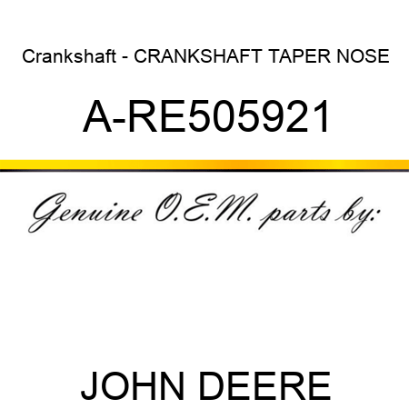 Crankshaft - CRANKSHAFT, TAPER NOSE A-RE505921