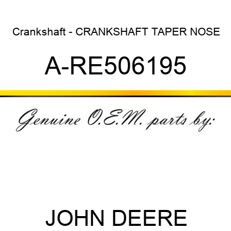 Crankshaft - CRANKSHAFT, TAPER NOSE A-RE506195