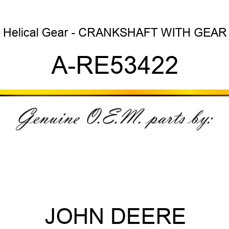 Helical Gear - CRANKSHAFT WITH GEAR A-RE53422