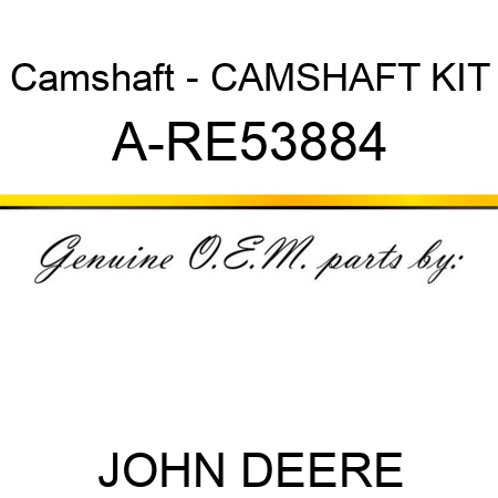 Camshaft - CAMSHAFT KIT A-RE53884