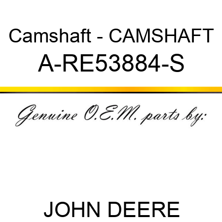 Camshaft - CAMSHAFT A-RE53884-S