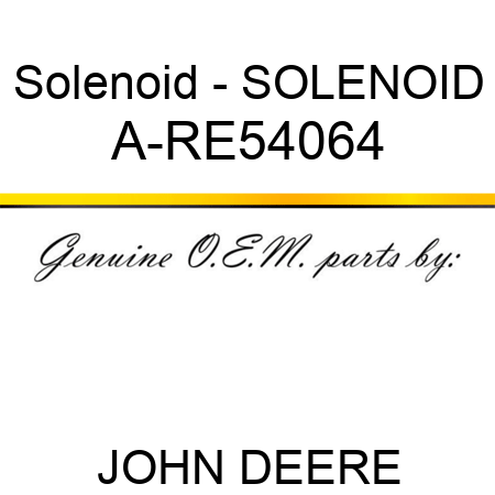 Solenoid - SOLENOID A-RE54064