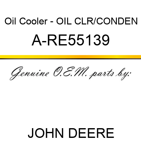 Oil Cooler - OIL CLR/CONDEN A-RE55139