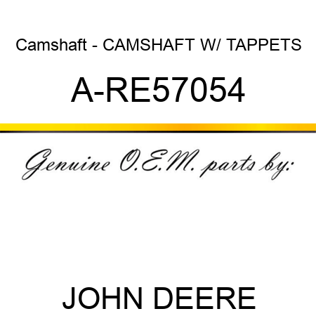 Camshaft - CAMSHAFT W/ TAPPETS A-RE57054