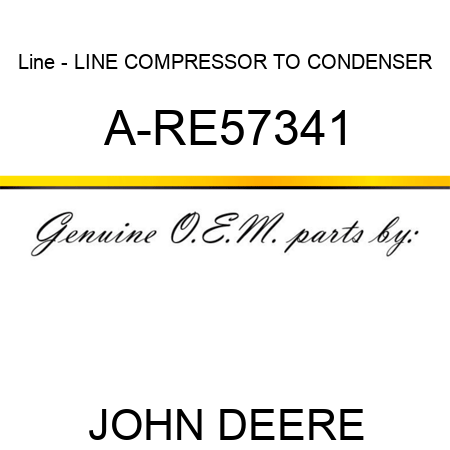 Line - LINE, COMPRESSOR TO CONDENSER A-RE57341