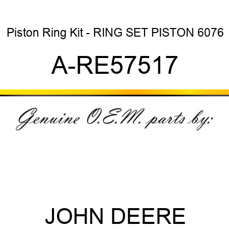 Piston Ring Kit - RING SET, PISTON 6076 A-RE57517