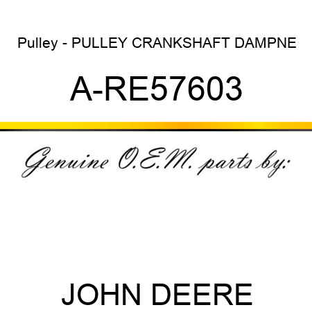 Pulley - PULLEY, CRANKSHAFT DAMPNE A-RE57603