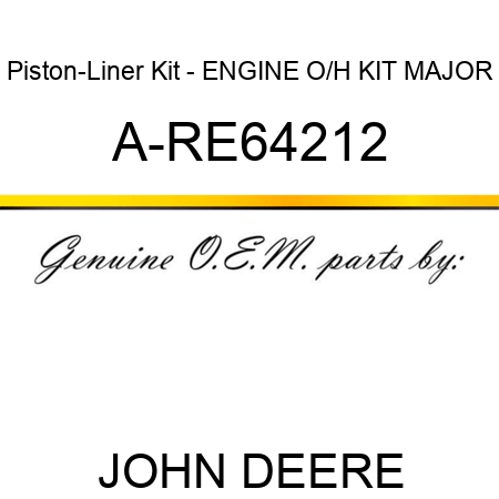 Piston-Liner Kit - ENGINE O/H KIT, MAJOR A-RE64212