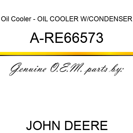 Oil Cooler - OIL COOLER W/CONDENSER A-RE66573