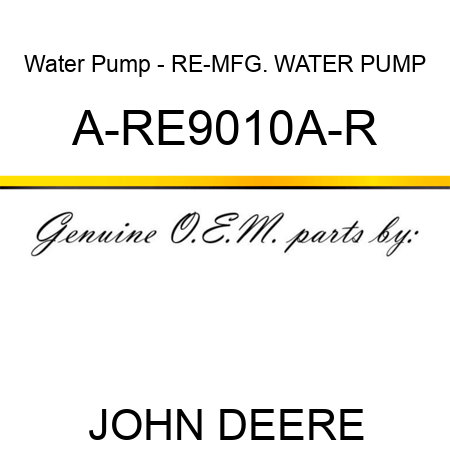 Water Pump - RE-MFG. WATER PUMP A-RE9010A-R