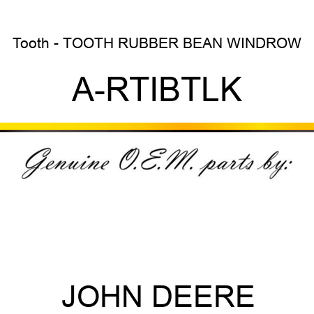 Tooth - TOOTH, RUBBER, BEAN WINDROW A-RTIBTLK
