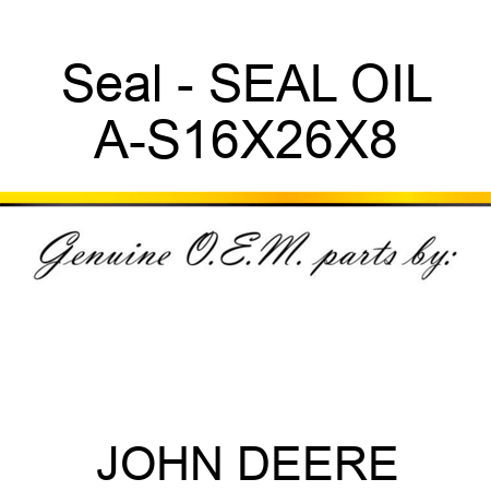 Seal - SEAL, OIL A-S16X26X8