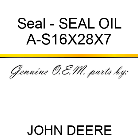 Seal - SEAL, OIL A-S16X28X7