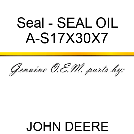 Seal - SEAL, OIL A-S17X30X7