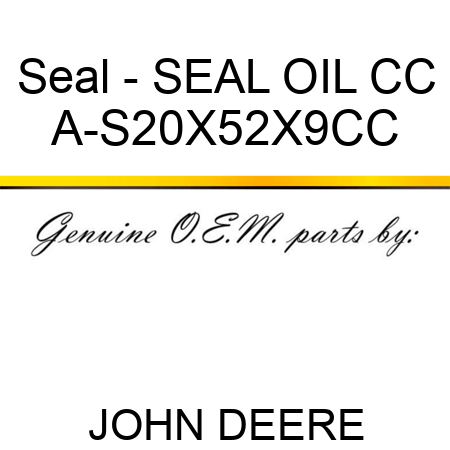 Seal - SEAL, OIL, CC A-S20X52X9CC