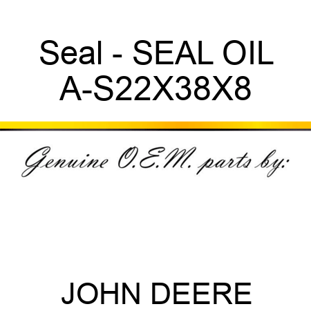 Seal - SEAL, OIL A-S22X38X8