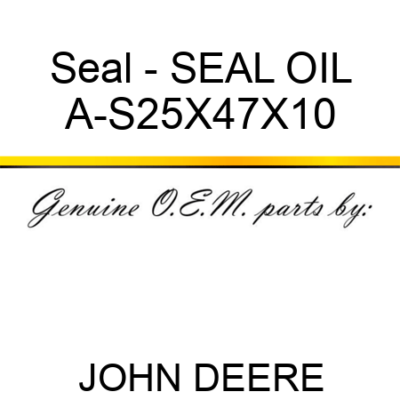 Seal - SEAL, OIL A-S25X47X10