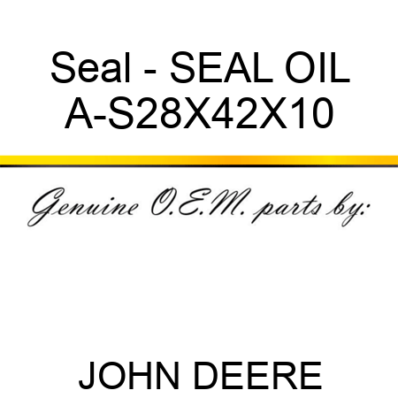 Seal - SEAL, OIL A-S28X42X10