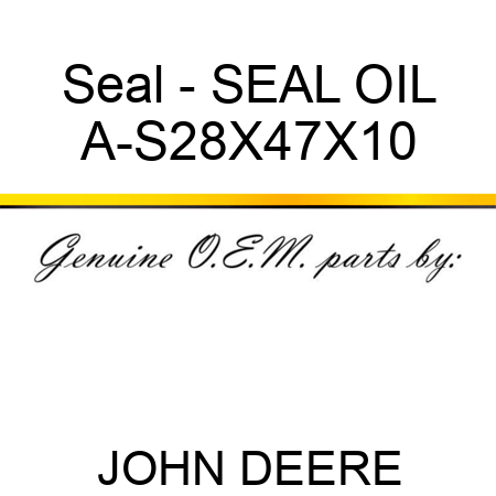 Seal - SEAL, OIL A-S28X47X10