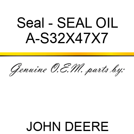 Seal - SEAL, OIL A-S32X47X7