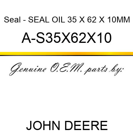 Seal - SEAL, OIL 35 X 62 X 10MM A-S35X62X10