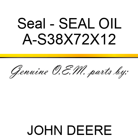 Seal - SEAL, OIL A-S38X72X12