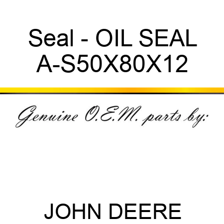 Seal - OIL SEAL A-S50X80X12