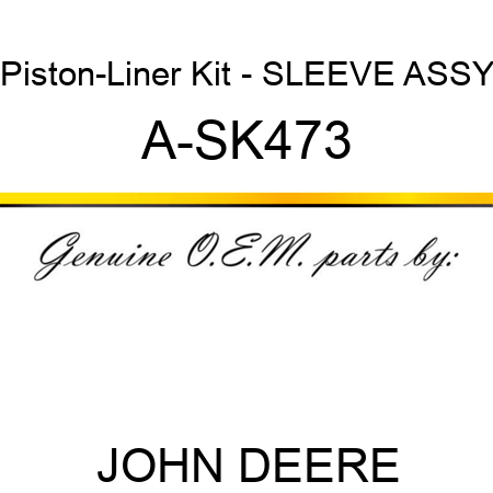 Piston-Liner Kit - SLEEVE ASSY A-SK473
