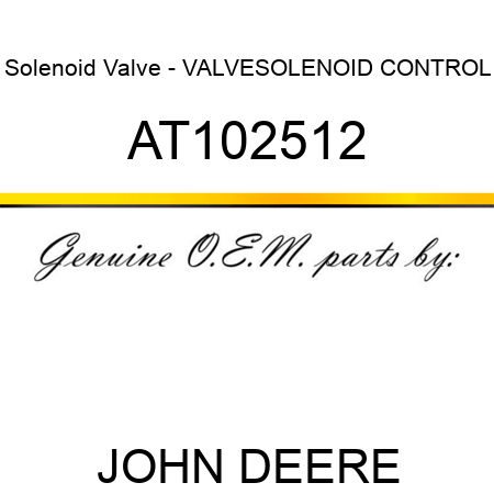 Solenoid Valve - VALVE,SOLENOID CONTROL AT102512