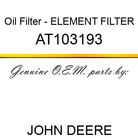 Oil Filter - ELEMENT, FILTER AT103193