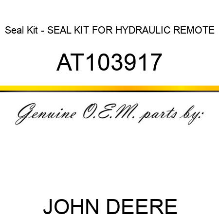 Seal Kit - SEAL KIT FOR HYDRAULIC REMOTE AT103917