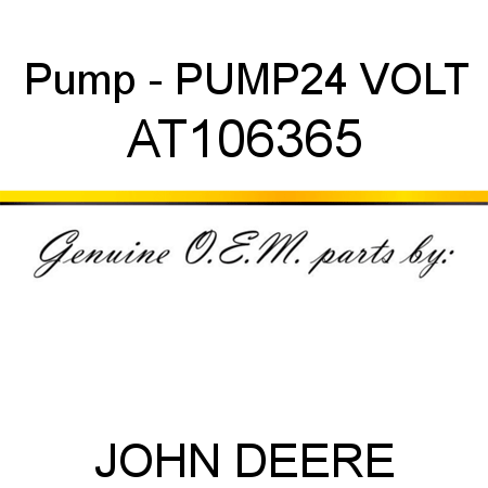 Pump - PUMP,24 VOLT AT106365