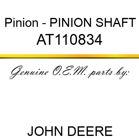 Pinion - PINION SHAFT AT110834