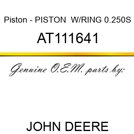 Piston - PISTON,  W/RING 0.250S AT111641