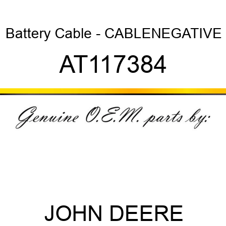 Battery Cable - CABLE,NEGATIVE AT117384