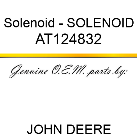 Solenoid - SOLENOID AT124832