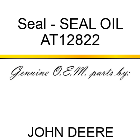 Seal - SEAL, OIL AT12822