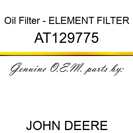 Oil Filter - ELEMENT, FILTER AT129775