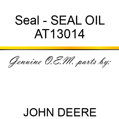 Seal - SEAL ,OIL AT13014