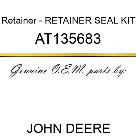 Retainer - RETAINER SEAL KIT AT135683